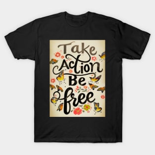 Take Action Be Free T-Shirt